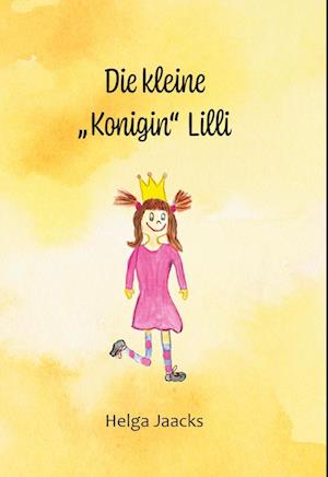 Cover for Helga Jaacks · Die kleine &quot;Konigin&quot; Lilli (Book) (2025)