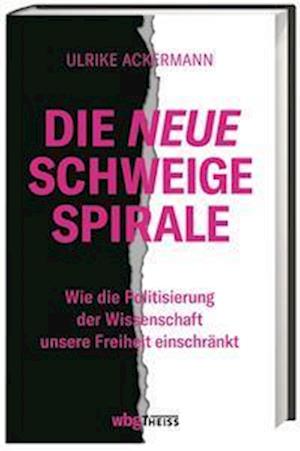 Die neue Schweigespirale - Ulrike Ackermann - Books - wbg Theiss in Wissenschaftliche Buchgese - 9783806244236 - May 18, 2022