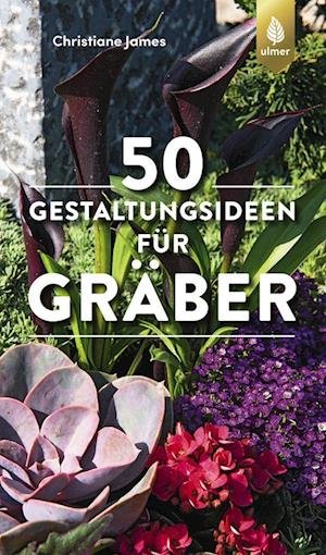 Cover for Christiane James · 50 Gestaltungsideen für Gräber (Book) (2022)