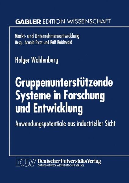 Cover for Holger Wohlenberg · Gruppenunterstutzende Systeme in Forschung Und Entwicklung: Anwendungspotentiale Aus Industrieller Sicht - Markt- Und Unternehmensentwicklung Markets and Organisations (Paperback Book) [1994 edition] (1994)