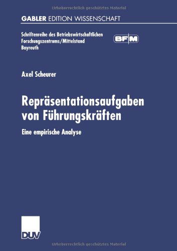 Reprasentationsaufgaben Von Fuhrungskraften: Eine Empirische Analyse - Schriftenreihe Des Betriebswirtschaftlichen Forschungszentru - Axel Scheurer - Books - Deutscher Universitatsverlag - 9783824473236 - January 26, 2001