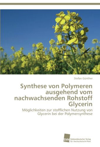 Cover for Stefan Günther · Synthese Von Polymeren Ausgehend Vom  Nachwachsenden Rohstoff Glycerin: Möglichkeiten Zur Stofflichen Nutzung Von Glycerin Bei Der Polymersynthese (Paperback Book) [German edition] (2012)