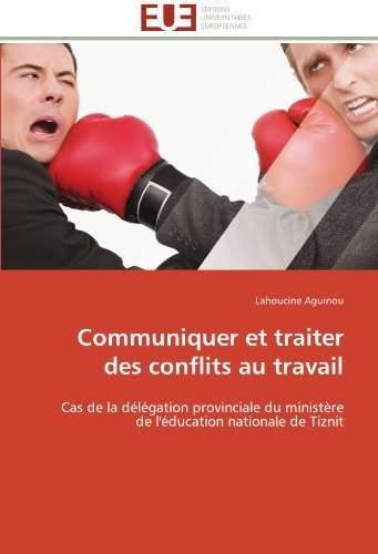 Cover for Lahoucine Aguinou · Communiquer et Traiter Des Conflits Au Travail: Cas De La Délégation Provinciale Du Ministère De L'éducation Nationale De Tiznit (Paperback Book) [French edition] (2018)
