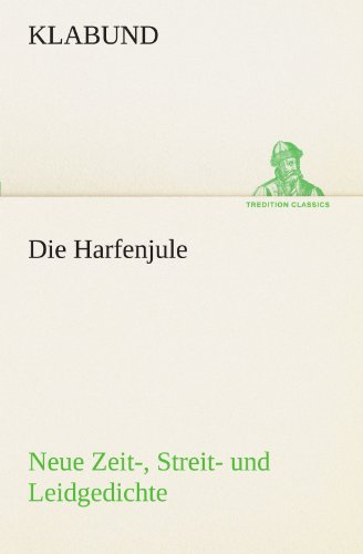 Die Harfenjule: Neue Zeit-, Streit- Und Leidgedichte (Tredition Classics) (German Edition) - Klabund - Bøker - tredition - 9783842491236 - 4. mai 2012