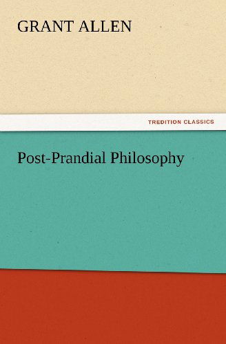 Cover for Grant Allen · Post-prandial Philosophy (Tredition Classics) (Paperback Bog) (2012)