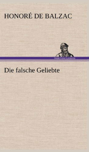 Die Falsche Geliebte - Honore De Balzac - Books - TREDITION CLASSICS - 9783847243236 - May 11, 2012