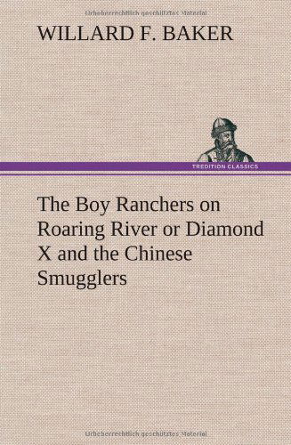 Cover for Willard F. Baker · The Boy Ranchers on Roaring River or Diamond X and the Chinese Smugglers (Hardcover Book) (2012)