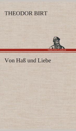 Cover for Theodor Birt · Von Hass Und Liebe (Hardcover Book) [German edition] (2013)