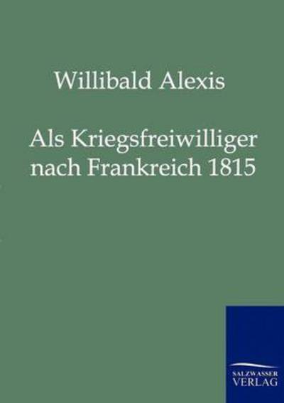 Cover for Willibald Alexis · Als Kriegsfreiwilliger nach Frankreich 1815 (Paperback Book) [German edition] (2011)