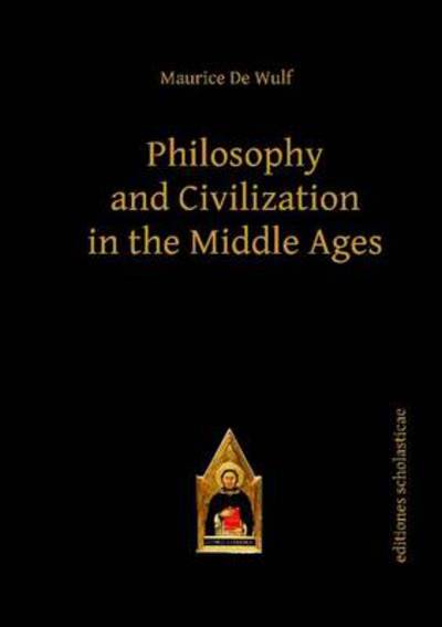 Cover for Maurice de Wulf · Philosophy and Civilization in the Middle Ages - Scholastic Editions – Editiones Scholasticae (Paperback Book) (2012)