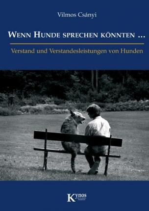 Wenn Hunde sprechen könnten ... - Vilmos Csányi - Books - Kynos Verlag - 9783938071236 - November 26, 2007