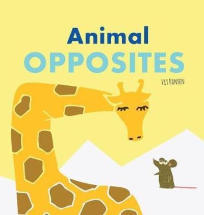 Cover for Vit Hansen · Animal Opposites: Hardcover Edition. Fun with Opposite Words for Children Ages 2-4 - Books for Curious Kids) (Hardcover Book) (2018)