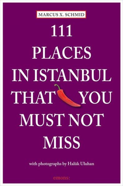 111 Places in Istanbul That You Must Not Miss - 111 Places - Marcus X. Schmid - Books - Emons Verlag GmbH - 9783954514236 - September 24, 2014