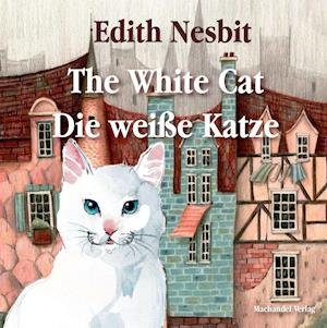 Cover for Edith Nesbit · The White Cat / Die weiße Katze (Buch) (2021)