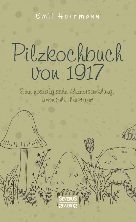 Pilzkochbuch von 1917 - Herrmann - Livres -  - 9783963453236 - 
