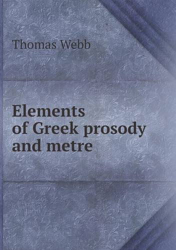 Cover for Thomas Webb · Elements of Greek Prosody and Metre (Paperback Book) (2013)