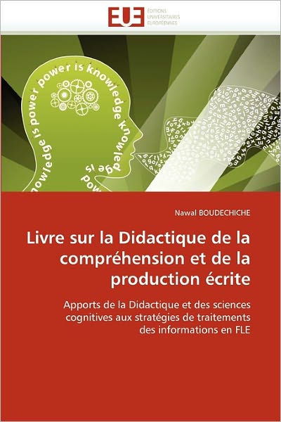 Cover for Nawal Boudechiche · Livre Sur La Didactique De La Compréhension et De La Production Écrite: Apports De La Didactique et Des Sciences Cognitives Aux Stratégies De Traitements Des Informations en Fle (Taschenbuch) [French edition] (2018)