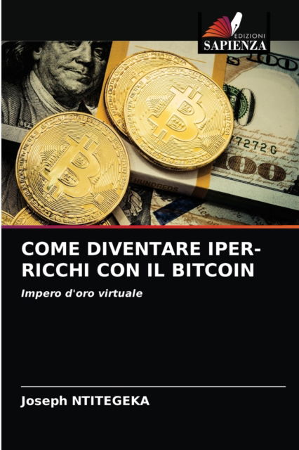 Cover for Joseph Ntitegeka · Come Diventare Iper-Ricchi Con Il Bitcoin (Paperback Book) (2021)