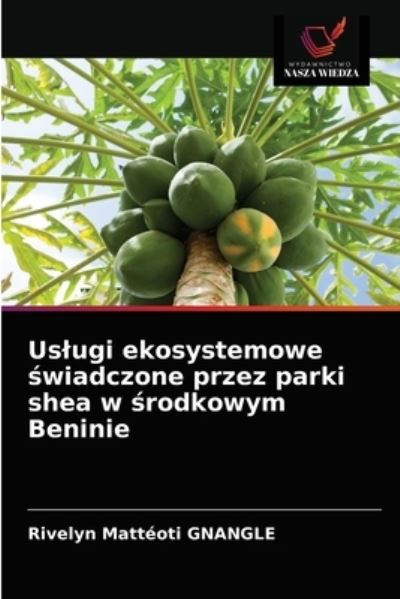 Cover for Rivelyn Matteoti Gnangle · Uslugi ekosystemowe ?wiadczone przez parki shea w ?rodkowym Beninie (Paperback Book) (2021)