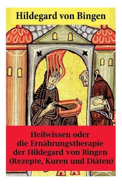 Cover for Hildegard von Bingen · Heilwissen oder die Ernahrungstherapie der Hildegard von Bingen (Paperback Bog) (2018)