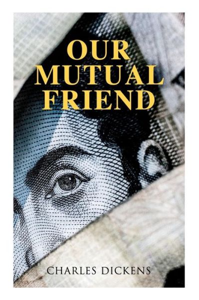 Our Mutual Friend - Charles Dickens - Books - E-Artnow - 9788026892236 - April 15, 2019