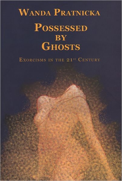 Cover for Wanda Pratnicka · Possessed by Ghosts: Exorcisms in the 21st Century (Hardcover Book) (2002)