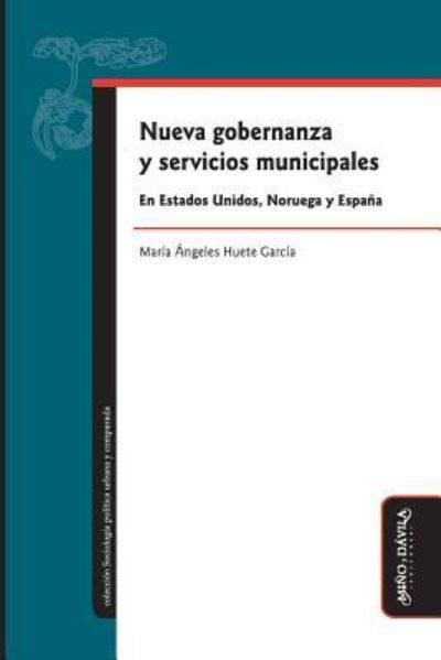 Cover for María Angeles Huete García · Nueva Gobernanza Y Servicios Municipales En Estados Unidos, Noruega Y Espa a (Paperback Book) (2019)