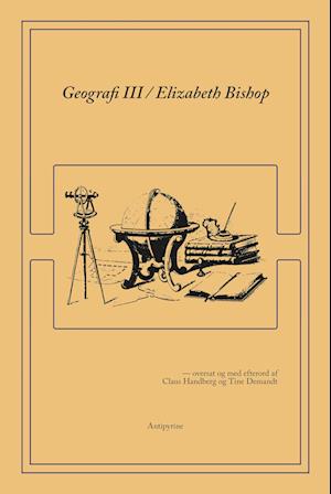 Geografi III - Elizabeth Bishop - Bøger - Antipyrine - 9788775840236 - 11. maj 2023