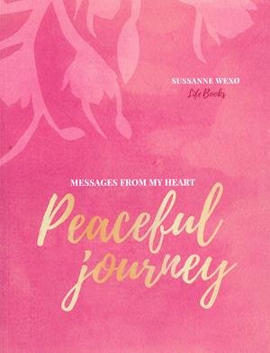Messages from my heart. - Sussanne Wexø - Bøker - Life Books - 9788797138236 - 7. januar 2020