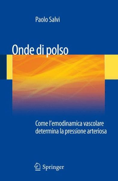 Cover for Paolo Salvi · Onde Di Polso: Come L'emodinamica Vascolare Determina La Pressione Arteriosa (Paperback Book) [Italian, 2012 edition] (2012)