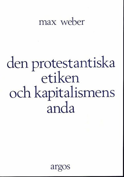 Den protestantiska etiken och kapitalismens anda - Max Weber - Bücher - Argos/Palmkrons Förlag - 9789170060236 - 1978