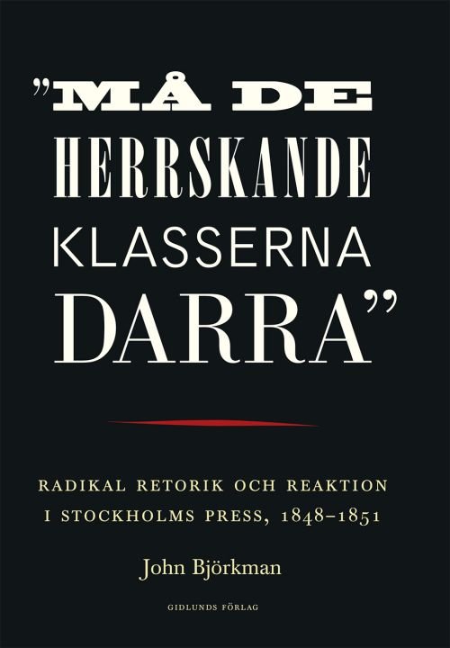 Cover for Björkman John · &quot;Må de herrskande klasserna darra&quot; : radikal retorik och reaktion i Stockholms press, 1848-1851 (Taschenbuch) (2020)