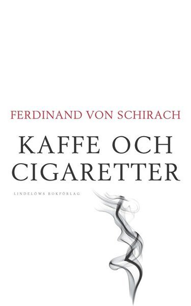 Cover for Ferdinand von Schirach · Kaffe och cigaretter : 48 personliga reflexioner (Bound Book) (2020)