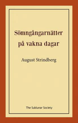 Sömngångarnätter på vakna dagar - August Strindberg - Bøger - The Sublunar Society Nykonsult - 9789189235236 - 12. juli 2021