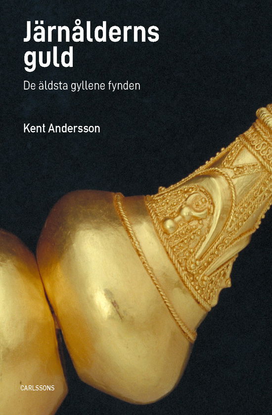 Cover for Kent Andersson · Järnålderns guld : de äldsta gyllende fynden (Hardcover Book) (2024)