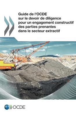 Guide de l'OCDE sur le devoir de diligence pour un engagement constructif des parties prenantes dans le secteur extractif - Oecd - Bøger - Organization for Economic Co-operation a - 9789264264236 - 27. januar 2017