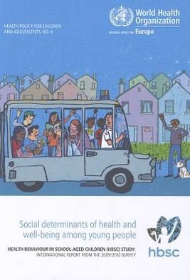 Social Determinants of Health and Well-being Among Young People: Health Behaviour in School-aged Children: International Report from the 2009/2010 Survey (Health Policy for Children and Adolescents) - Who Regional Office for Europe - Bøker - World Health Organization - 9789289014236 - 29. juni 2012