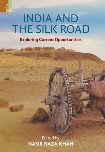 India and the Silk Road - Nasir Raza Khan - Books - Primus Books - 9789352907236 - August 20, 2019