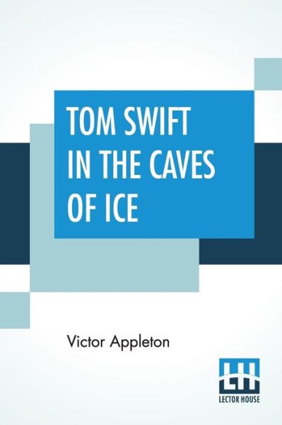 Cover for Victor Appleton · Tom Swift In The Caves Of Ice (Taschenbuch) (2019)