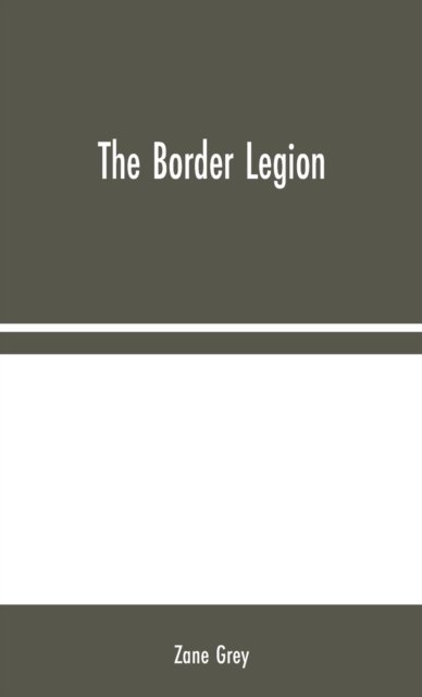 The Border Legion - Zane Grey - Books - Alpha Edition - 9789354044236 - August 10, 2020