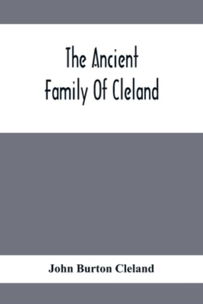 Cover for John Burton Cleland · The Ancient Family Of Cleland; Being An Account Of The Clelands Of That Ilk, In The County Of Lanark; Of The Branches Of Faskine, Monkland, Etc.; And Of Others Of The Name (Paperback Book) (2020)