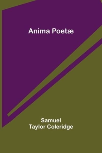 Anima Poetæ - Samuel Taylor Coleridge - Kirjat - Alpha Edition - 9789355399236 - maanantai 22. marraskuuta 2021