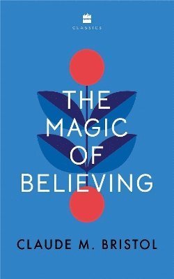 Cover for Claude M. Bristol · The Magic of Believing (Paperback Bog) (2024)