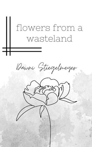 Cover for Dawni Stiegelmeyer · Flowers from a Wasteland (Paperback Book) (2023)