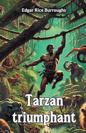 Tarzan triumphant (Edition2024) - Edgar Rice Burroughs - Bøger - Double 9 Books LLP - 9789368090236 - 20. september 2024