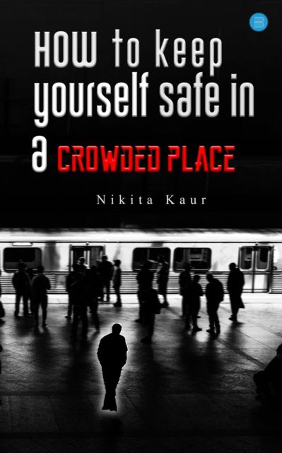 Cover for Nikita Kaur · How to keep yourself safe in a Crowded place (Paperback Book) (2023)