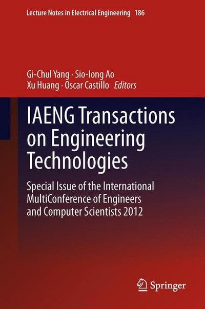 Cover for Gi-chul Yang · IAENG Transactions on Engineering Technologies: Special Issue of the International MultiConference of Engineers and Computer Scientists 2012 - Lecture Notes in Electrical Engineering (Hardcover Book) [2013 edition] (2012)