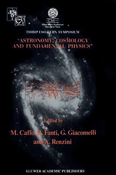 Michele Caffo · Astronomy, Cosmology and Fundamental Physics: Proceedings of the Third ESO-CERN Symposium, Held in Bologna, Palazzo Re Enzo, May 16-20, 1988 - Astrophysics and Space Science Library (Paperback Book) [Softcover reprint of the original 1st ed. 1989 edition] (2011)