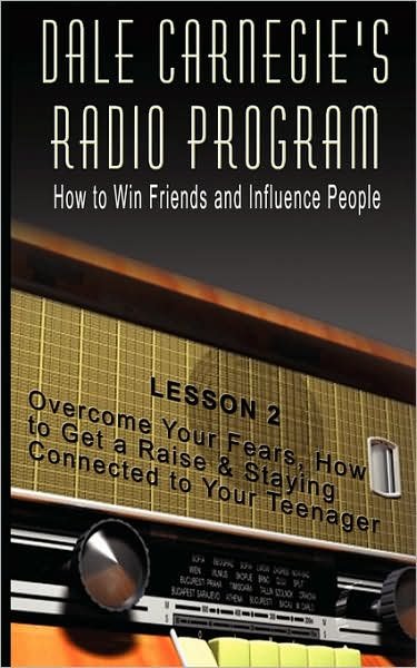 Cover for Dale Carnegie · Dale Carnegie's Radio Program: How to Win Friends and Influence People - Lesson 2: Overcome Your Fears, How to Get a Raise &amp; Staying Connected to Your Teenager (Taschenbuch) (2007)