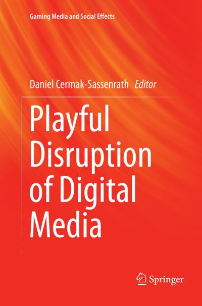 Cover for Playful Disruption of Digital Media - Gaming Media and Social Effects (Paperback Book) [Softcover reprint of the original 1st ed. 2018 edition] (2019)